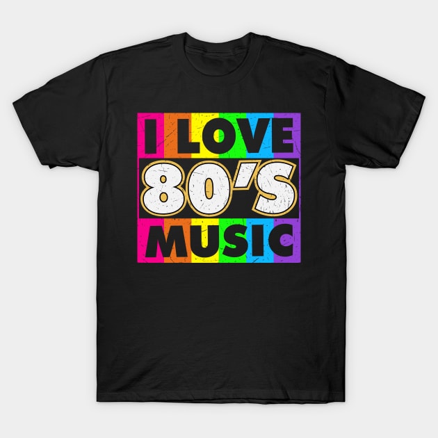 I love 80's Music Colorful Retro 80s Music Lover Gift T-Shirt by BadDesignCo